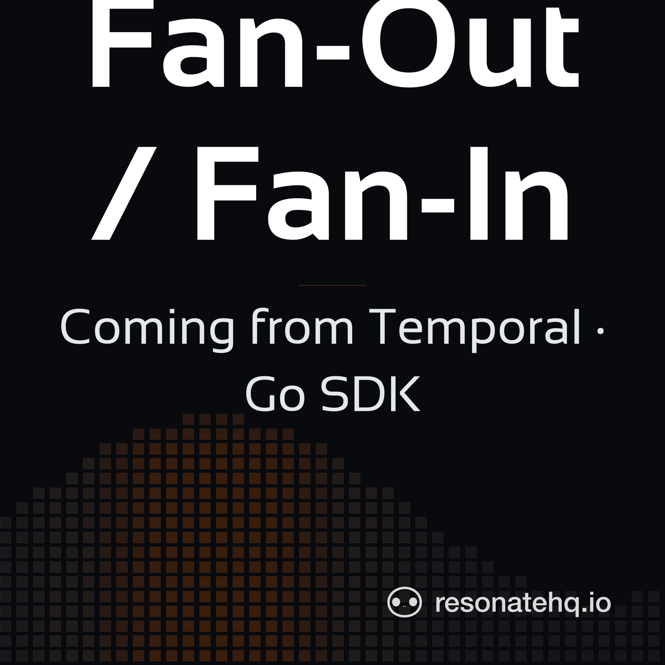 Resonate brand card on a dark background with an ember spectrum wave at the lower left, the headline 'Fan-Out / Fan-In' in white Sansation, and the subtitle 'Coming from Temporal · Go SDK'.