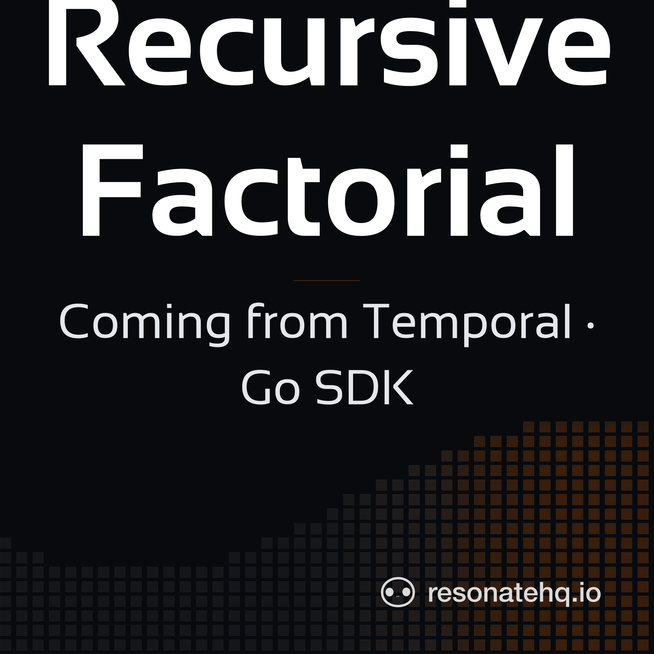 Resonate brand card on a dark background with an ember spectrum wave at the lower left, the headline 'Recursive Factorial' in white Sansation, and the subtitle 'Coming from Temporal · Go SDK'.