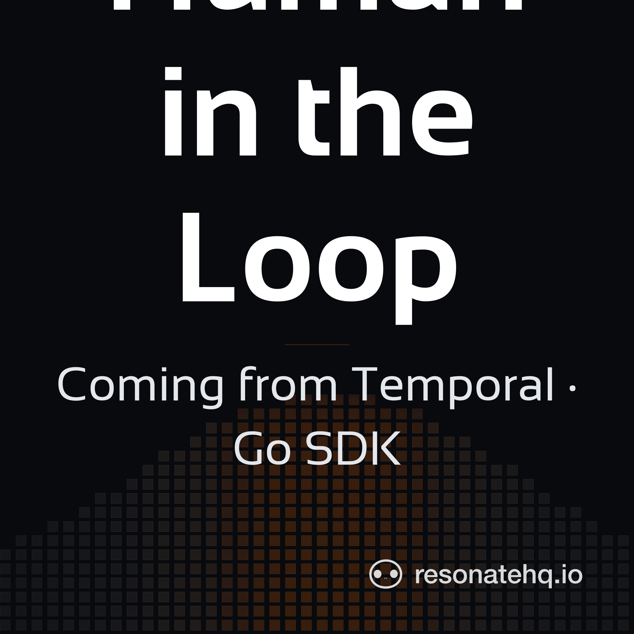 Resonate brand card on a dark background with an ember spectrum wave at the lower left, the headline 'Human in the Loop' in white Sansation, and the subtitle 'Coming from Temporal · Go SDK'.